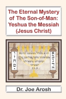 The Eternal Mystery of Son-of-Man: Yeshua the Messiah: The Eternal Mystery of Son-of-Man: Jesus the Christ B091F5SJZP Book Cover