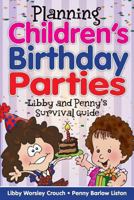 Planning Children's Birthday Parties: Libby and Penny's Survival Guide 0981833322 Book Cover