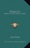 Tobacco: What It Is And What It Does 1163230677 Book Cover