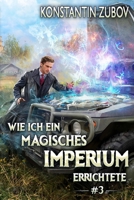 Wie ich ein Magisches Imperium errichtete (Buch 3): Eine Portal-Progression Fantasy Serie (German Edition) 8077092411 Book Cover