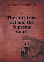 The Anti-Trust Act and The Supreme Court 1013940040 Book Cover