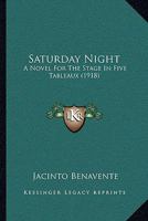 Saturday Night: A Novel for the Stage in Five Tableaux (Classic Reprint) 1165763125 Book Cover