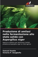Produzione di amilasi nella fermentazione allo stato solido con Aspergillus niger (Italian Edition) 6207868331 Book Cover