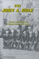 Uss John a Bole: More Letters and Stories from Her Crew 0939965216 Book Cover