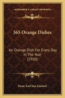 365 Orange Dishes: An Orange Dish For Every Day In The Year 1104590069 Book Cover