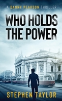Who Holds The Power (A Danny Pearson Thriller) 1917616864 Book Cover