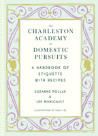 The Charleston Academy of Domestic Pursuits: A Handbook of Etiquette with Recipes 1617690864 Book Cover