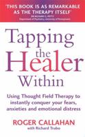 Tapping the Healer Within: Using Thought-Field Therapy to Instantly Conquer Your Fears, Anxieties, and Emotional Distress