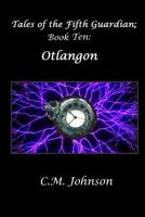 Tales of the Fifth Guardian; Book Ten: Otlangon 1974025659 Book Cover