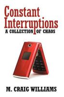 Constant Interruptions: A Collection of Chaos 0595483860 Book Cover