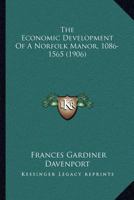 The Economic Development of a Norfolk Manor, 1086-1565 (Classic Reprint) 1120758122 Book Cover