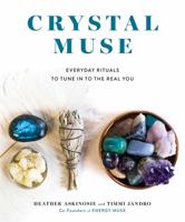 Crystal Muse: Everyday Rituals to Tune In to the Real You 1401952380 Book Cover