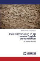 Dialectal variation in Sri Lankan English pronunciation: An acoustic analysis 3659548693 Book Cover