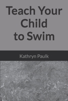 Teach Your Child to Swim B084DGWFCR Book Cover