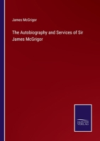 The Autobiography and Services of Sir James McGrigor 337504108X Book Cover