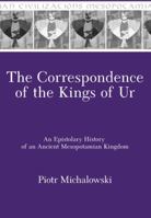 The Correspondence of the Kings of Ur 1575061945 Book Cover