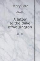 A Letter to the Duke of Wellington 5518420455 Book Cover