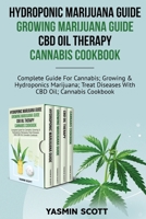 Hydroponic Marijuana Guide - Growing Marijuana Guide - CBD Oil Therapy - Cannabis Cookbook: Complete Guide For Cannabis; Growing And Hydroponics Marijuana; Treat Diseases With CBD Oil; Cannabis Cookbo 1801471134 Book Cover