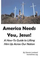 America Needs You, Jesus!: Let's Flood the Nation with His Winsomeness 1539018989 Book Cover