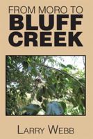 From Moro to Bluff Creek: An Autobiography 1493189492 Book Cover