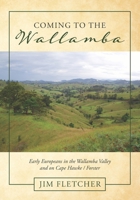 Coming to the Wallamba : Early Europeans in the Wallamba Valley and on Cape Hawke/Forster 1922368164 Book Cover
