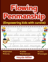 Flowing Penmanship: 92 pages of Empowering Kids with Cursive 1312427132 Book Cover