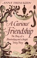 A Curious Friendship: The Story of a Bluestocking and a Bright Young Thing 1447245539 Book Cover