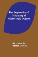 The Preparation & Mounting of Microscopic Objects 9362090546 Book Cover