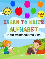 Learn to Write Alphabet First Workbook For Kids: get ready your kids to learn to write alphabets basic before back to school (52 Pages) B08BDYYMGM Book Cover