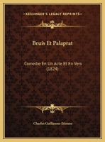 Bruis Et Palaprat, Comedie En Un Acte Et En Vers 114973020X Book Cover