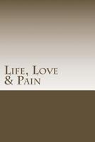 Life, Love & Pain 1495938107 Book Cover