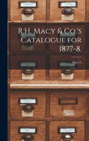 R.H. Macy & Co.'s catalogue for 1877-8. 1017470227 Book Cover