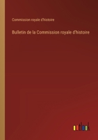 Bulletin de la Commission royale d'histoire 3385102553 Book Cover