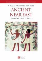 A Companion to the Ancient Near East (Blackwell Companions to the Ancient World) 1405160012 Book Cover