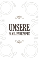 Unsere Familienrezepte: Rezeptbuch Zum Selberschreiben Kochbuch Zum Eintragen Von Familienrezepten Und Lieblingspeisen 119 Seiten Blanko Kochbuch (German Edition) 1695050002 Book Cover