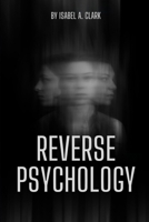 Reverse Psychology: The Art of Manipulation, Deception, and Propaganda. B0CQTTQWVJ Book Cover