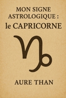 Mon signe astrologique : Le Capricorne (French Edition) B0FQJ8PV3J Book Cover