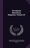 The Baptist Missionary Magazine, Volume 40 1276697856 Book Cover