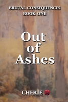 Out of Ashes (Brutal Consequences) 1923174282 Book Cover