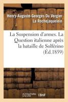 La Suspension D'Armes. La Question Italienne Apra]s La Bataille de Solfa(c)Rino 2011787718 Book Cover