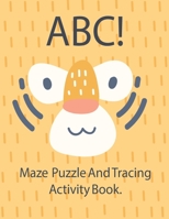 ABC! Maze Puzzle And Tracing Activity Book: B08C47D658 Book Cover