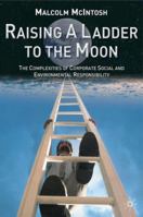 Raising a Ladder to the Moon: The Complexities of Corporate Social and Environmental Responsibility 0333962702 Book Cover