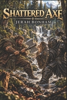 Shattered Axe: The Tilcharal Chronicles: Book 1 B0F8R3X93D Book Cover