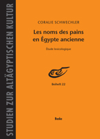 Les Noms Des Pains En Egypte Ancienne: Etude Lexicologique 3875489896 Book Cover