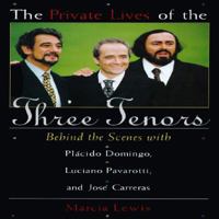 The Private Lives of the Three Tenors: Behind the Scenes With Placido Domingo, Luciano Pavarotti and Jose Carreras 1572973323 Book Cover