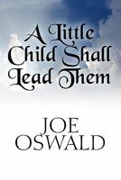 A little child shall lead them: [a novel] 144896296X Book Cover