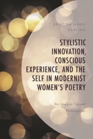 Stylistic Innovation, Conscious Experience, and the Self in Modernist Women's Poetry: An Imagist Turned Philosopher 1793633061 Book Cover