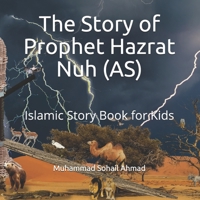 The Story of Prophet Hazrat Nuh (AS): Islamic Story Book for Kids B0939XCJZ3 Book Cover