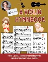 A Violin Hymnbook: Learn to play favorite hymns and Sunday School songs on your Violin! (Very Fun Violin) 1960674005 Book Cover