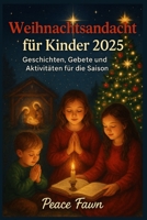 Weihnachtsandacht für Kinder 2025: Geschichten, Gebete und Aktivitäten für die Saison B0FQVGF29M Book Cover